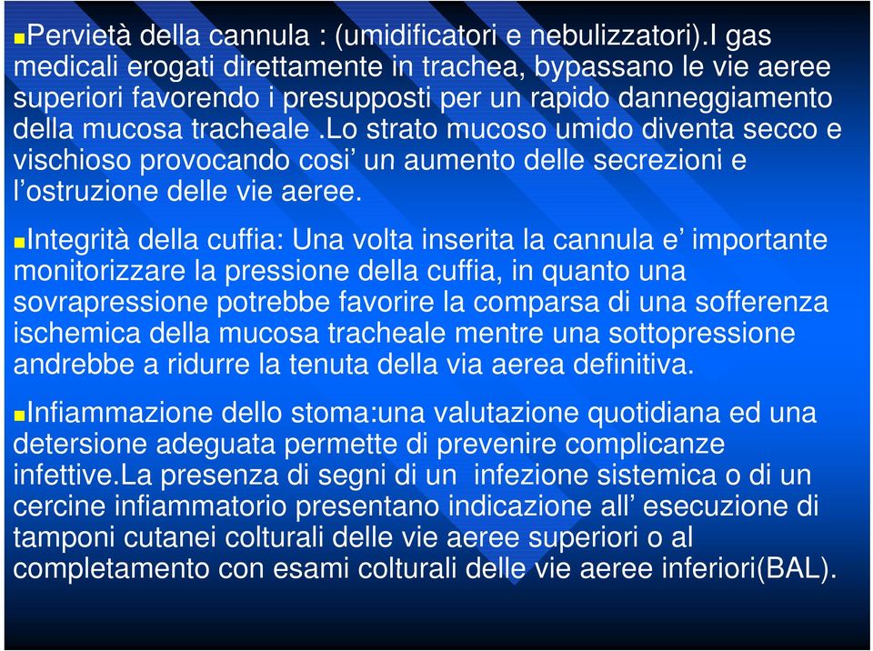 lo strato mucoso umido diventa secco e vischioso provocando cosi un aumento delle secrezioni e l ostruzione delle vie aeree.