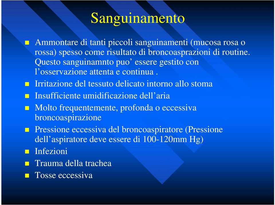 Irritazione del tessuto delicato intorno allo stoma Insufficiente umidificazione dell aria Molto frequentemente, profonda o