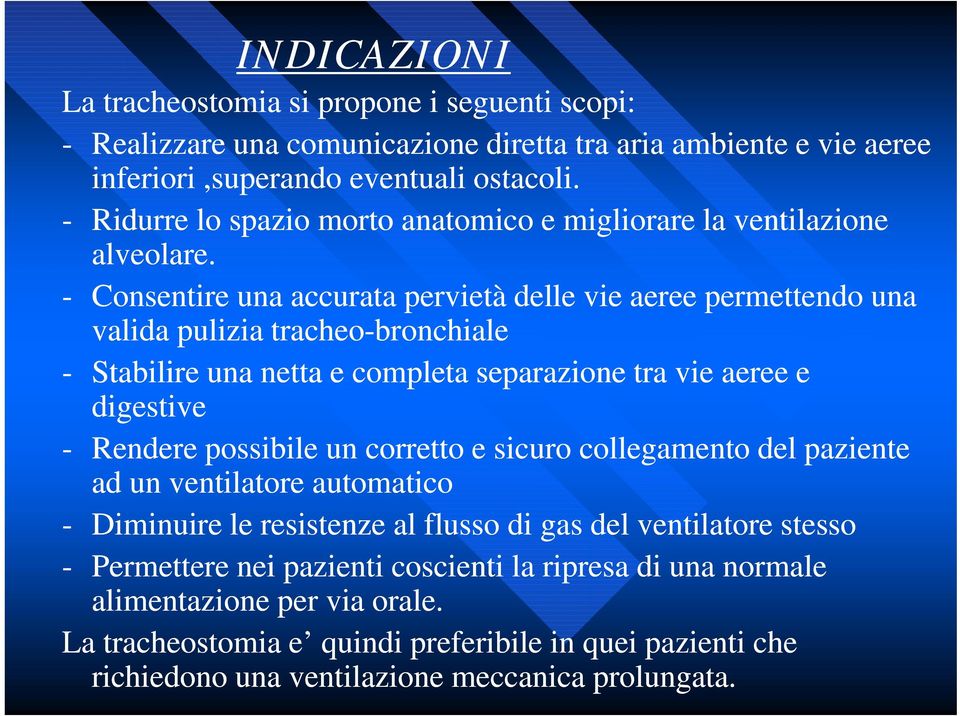 - Consentire una accurata pervietà delle vie aeree permettendo una valida pulizia tracheo-bronchiale - Stabilire una netta e completa separazione tra vie aeree e digestive - Rendere possibile