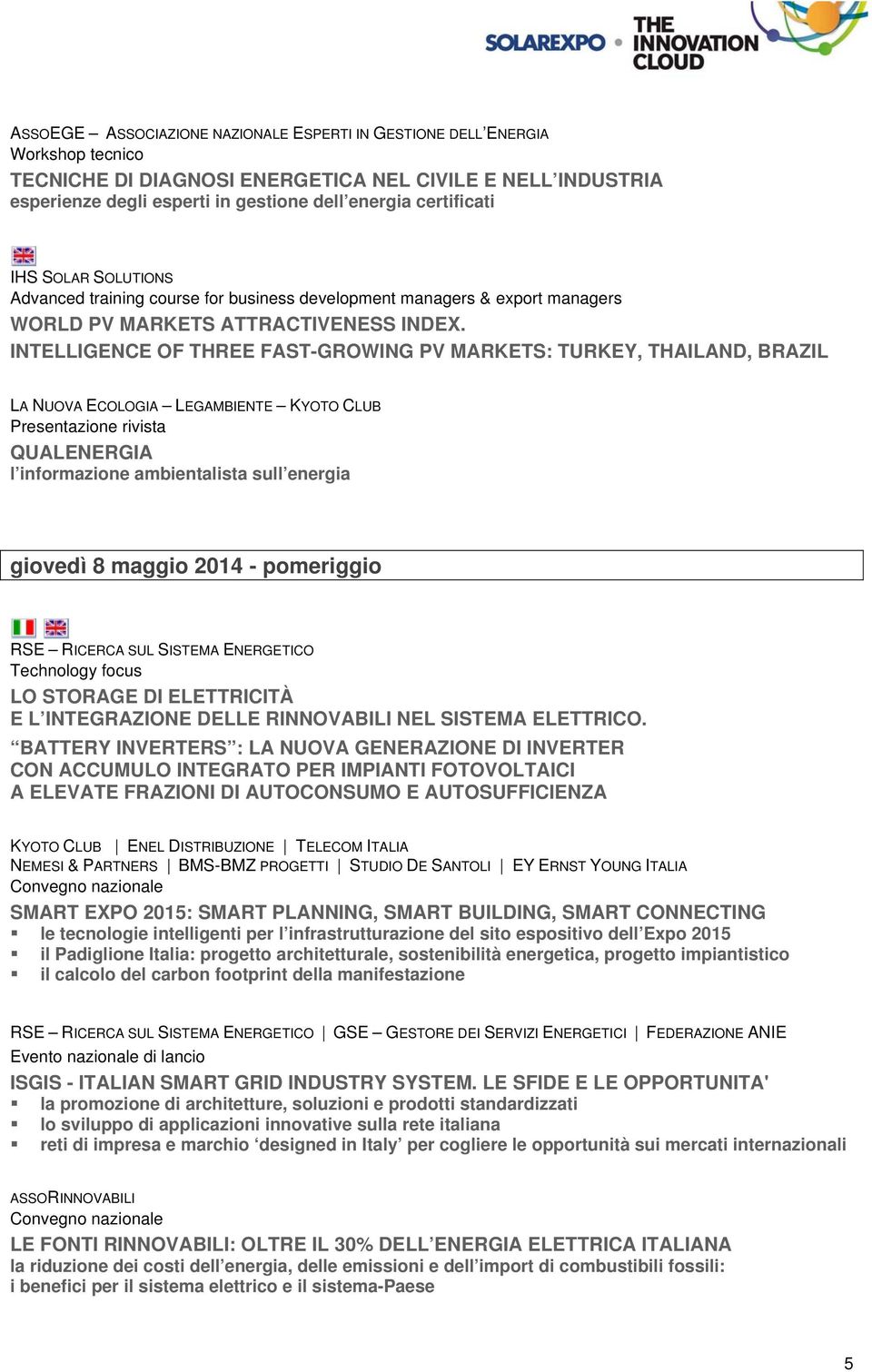 INTELLIGENCE OF THREE FAST-GROWING PV MARKETS: TURKEY, THAILAND, BRAZIL LA NUOVA ECOLOGIA LEGAMBIENTE KYOTO CLUB Presentazione rivista QUALENERGIA l informazione ambientalista sull energia giovedì 8