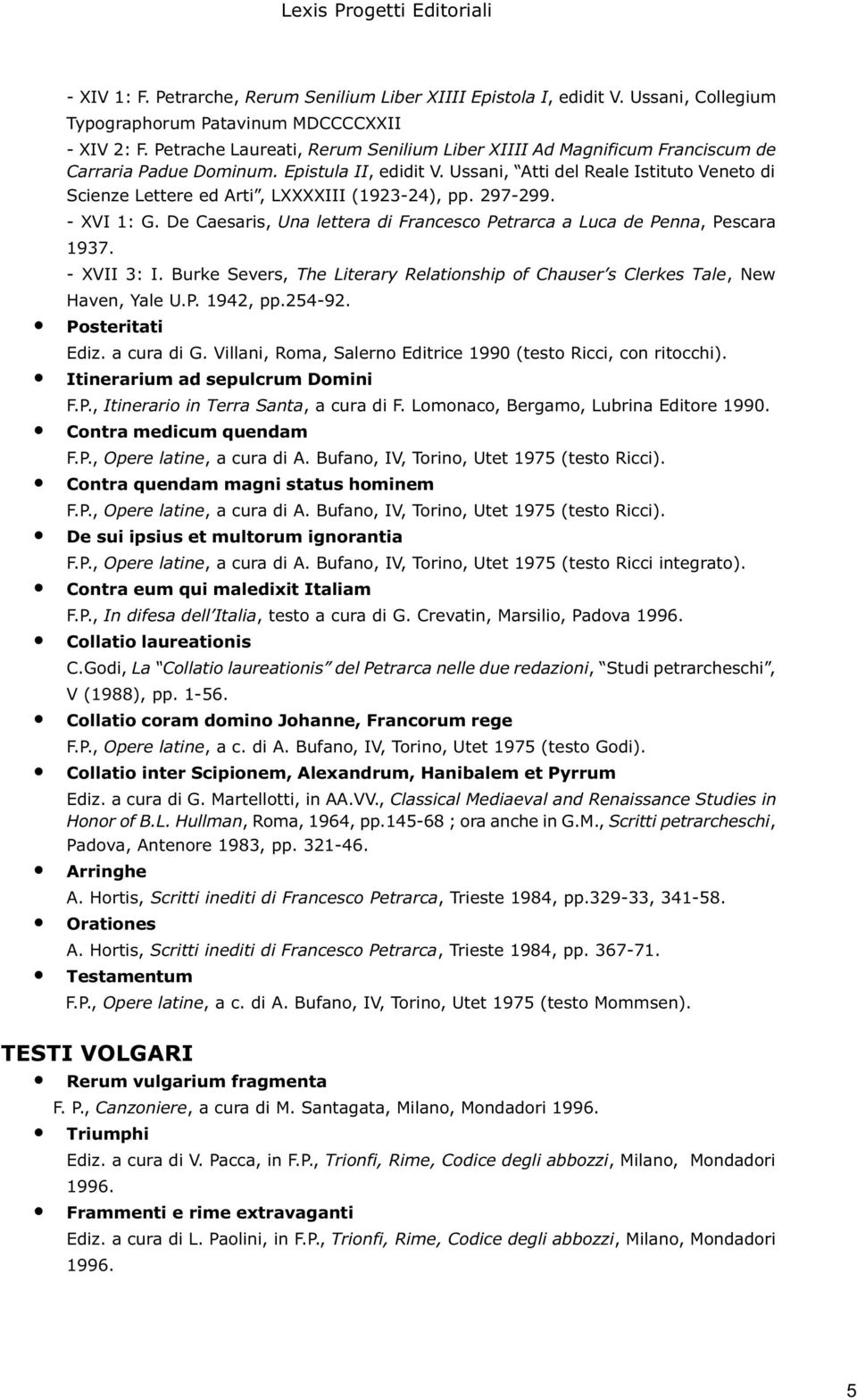 Ussani, Atti del Reale Istituto Veneto di Scienze Lettere ed Arti, LXXXXIII (1923-24), pp. 297-299. - XVI 1: G. De Caesaris, Una lettera di Francesco Petrarca a Luca de Penna, Pescara 1937.