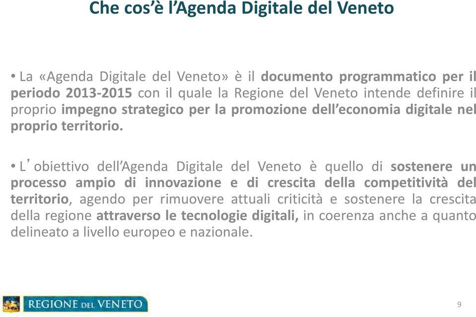 L obiettivo dell Agenda Digitale del Veneto è quello di sostenere un processo ampio di innovazione e di crescita della competitività del territorio,
