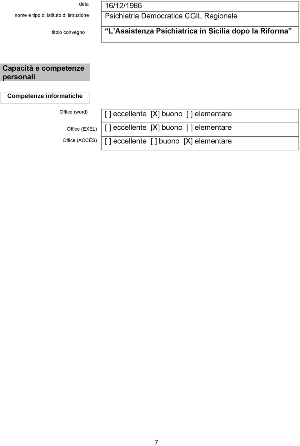 informatiche Office (word) Office (EXEL) Office (ACCES) [ ] eccellente [X] buono [