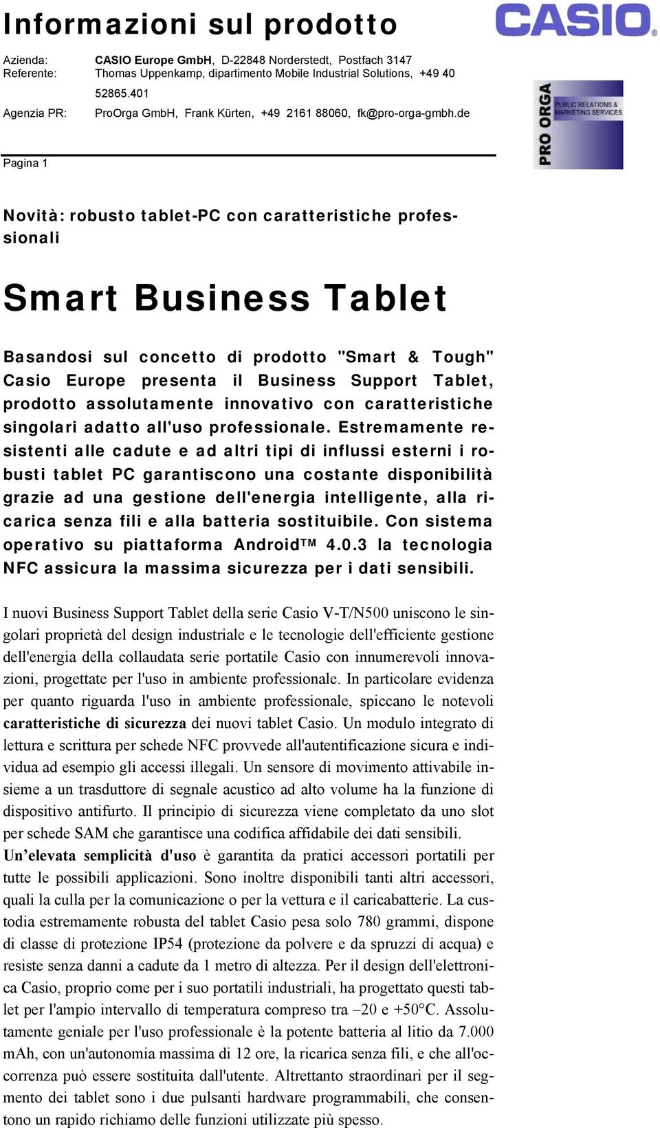 Estremamente resistenti alle cadute e ad altri tipi di influssi esterni i robusti tablet PC garantiscono una costante disponibilità grazie ad una gestione dell'energia intelligente, alla ricarica