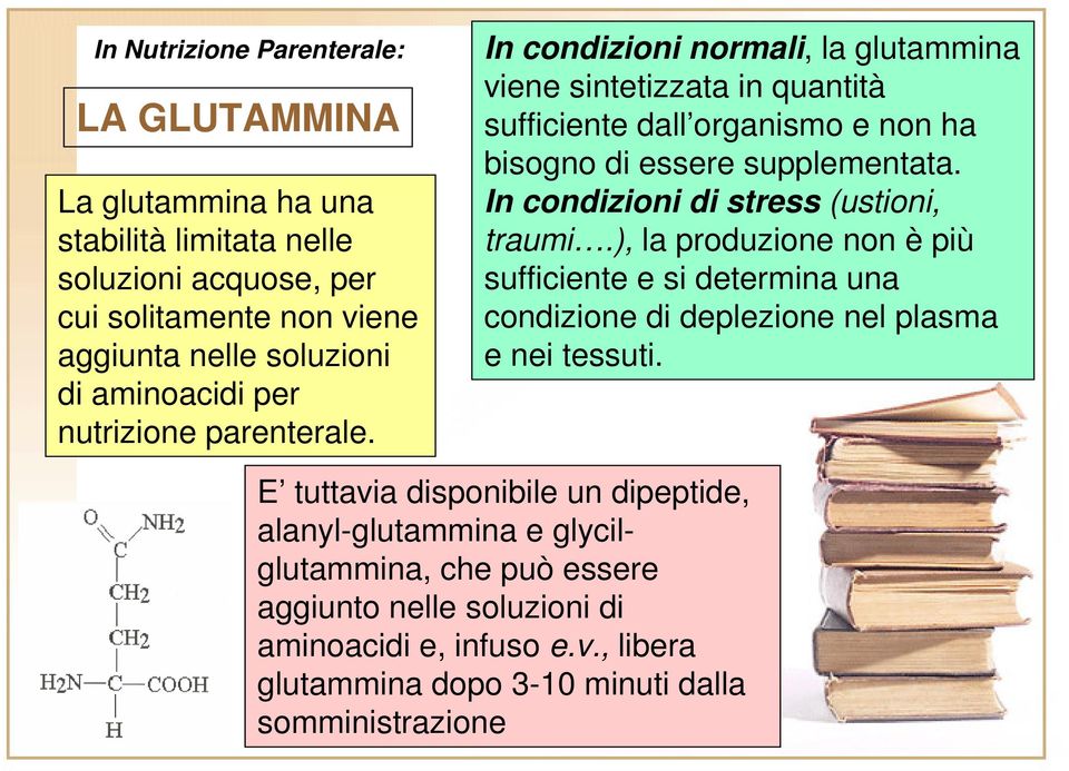 In condizioni normali, la glutammina viene sintetizzata in quantità sufficiente dall organismo e non ha bisogno di essere supplementata.