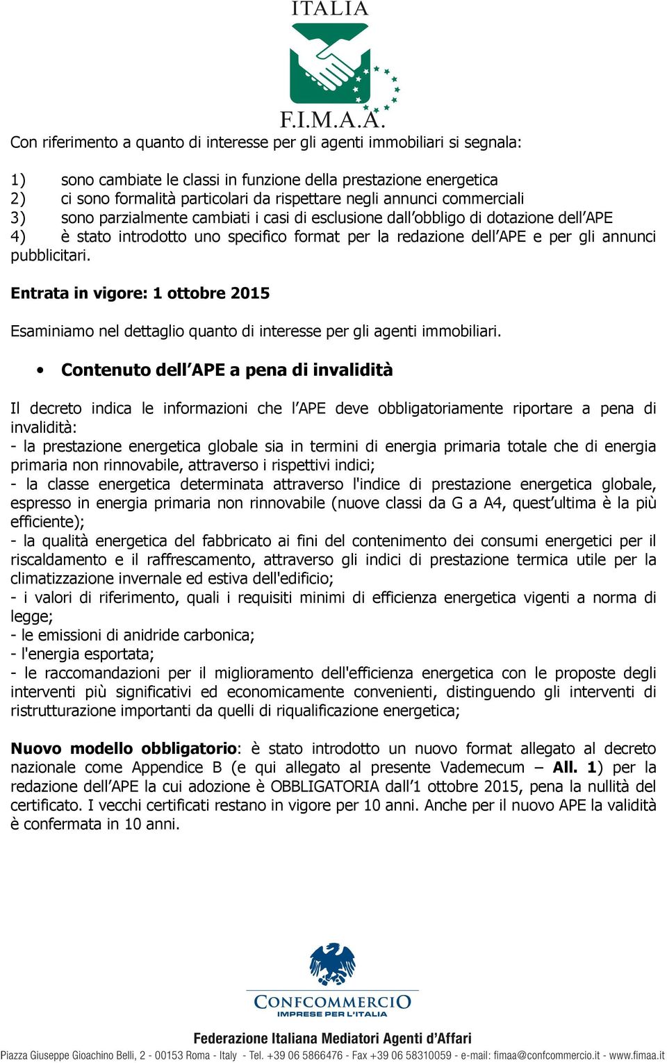 pubblicitari. Entrata in vigore: 1 ottobre 2015 Esaminiamo nel dettaglio quanto di interesse per gli agenti immobiliari.