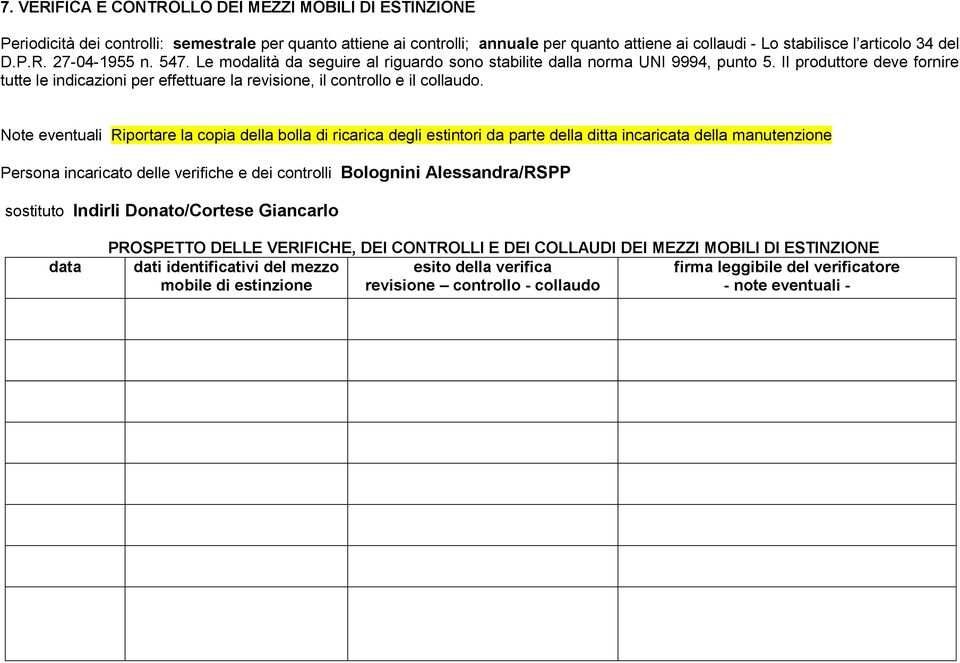 Il produttore deve fornire tutte le indicazioni per effettuare la revisione, il controllo e il collaudo.