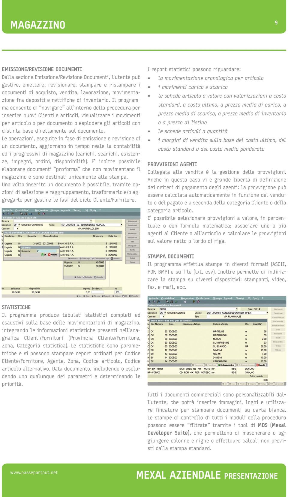 Il programma consente di navigare all interno della procedura per inserire nuovi Clienti e articoli, visualizzare i movimenti per articolo o per documento o esplodere gli articoli con distinta base