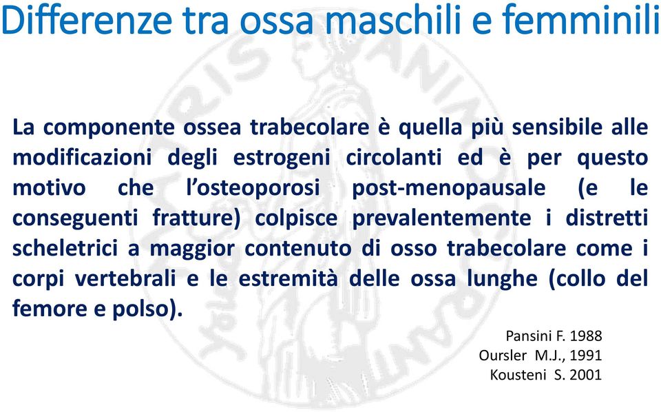 conseguenti fratture) colpisce prevalentemente i distretti scheletrici a maggior contenuto di osso trabecolare