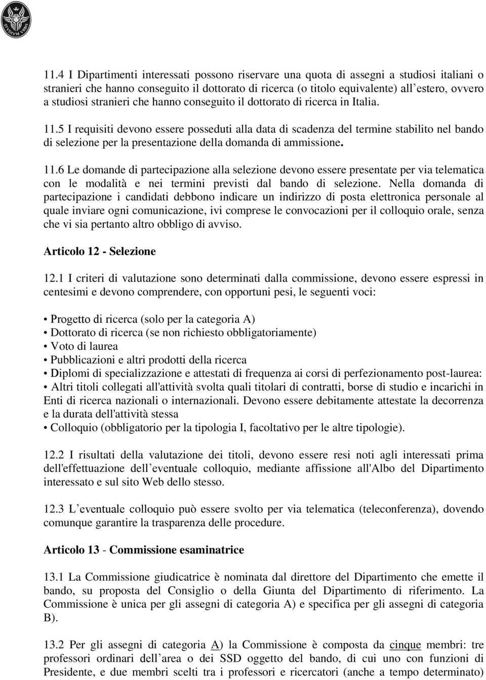 5 I requisiti devono essere posseduti alla data di scadenza del termine stabilito nel bando di selezione per la presentazione della domanda di ammissione. 11.