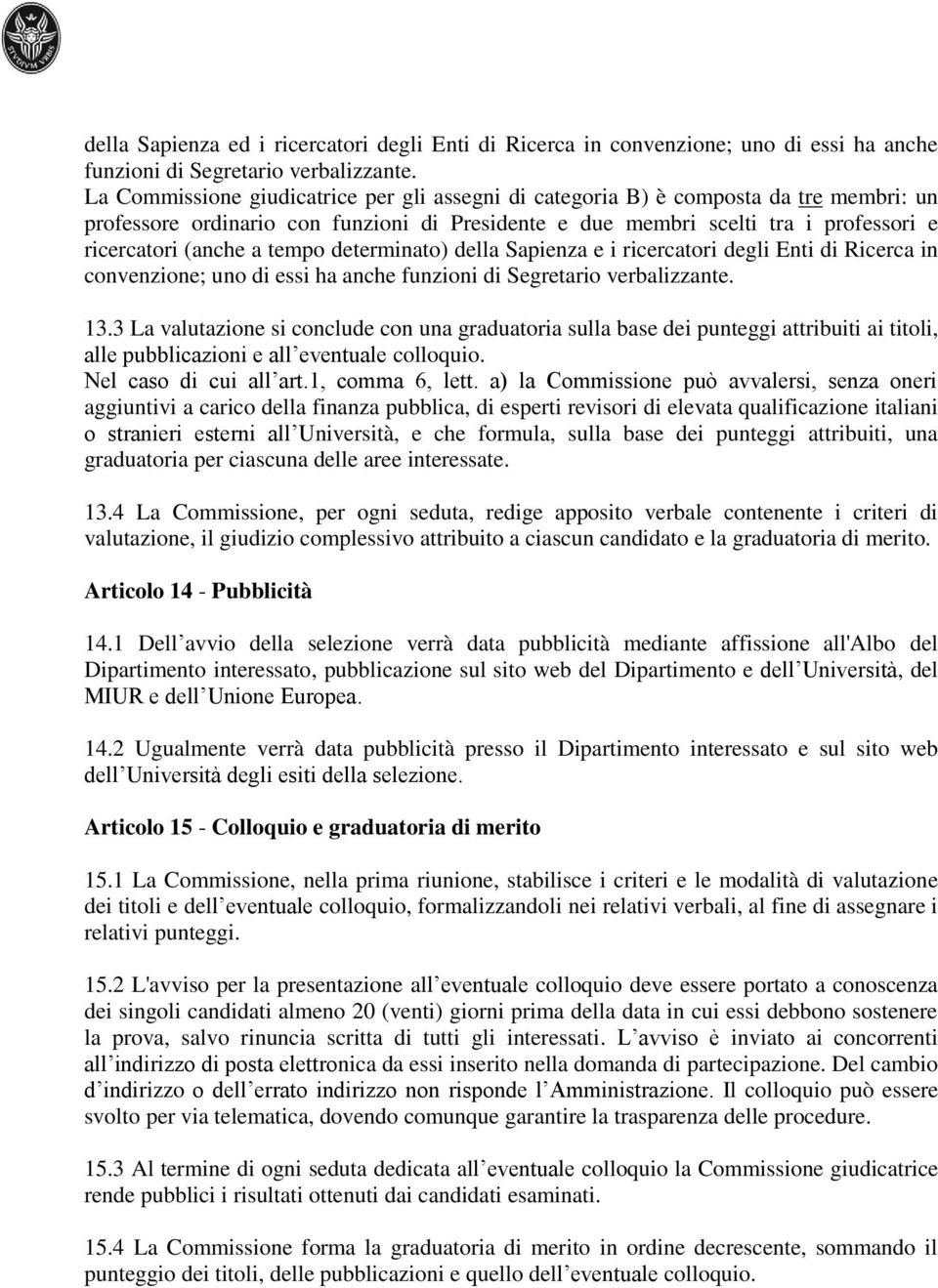 tempo determinato) della Sapienza e i ricercatori degli Enti di Ricerca in convenzione; uno di essi ha anche funzioni di Segretario verbalizzante. 13.