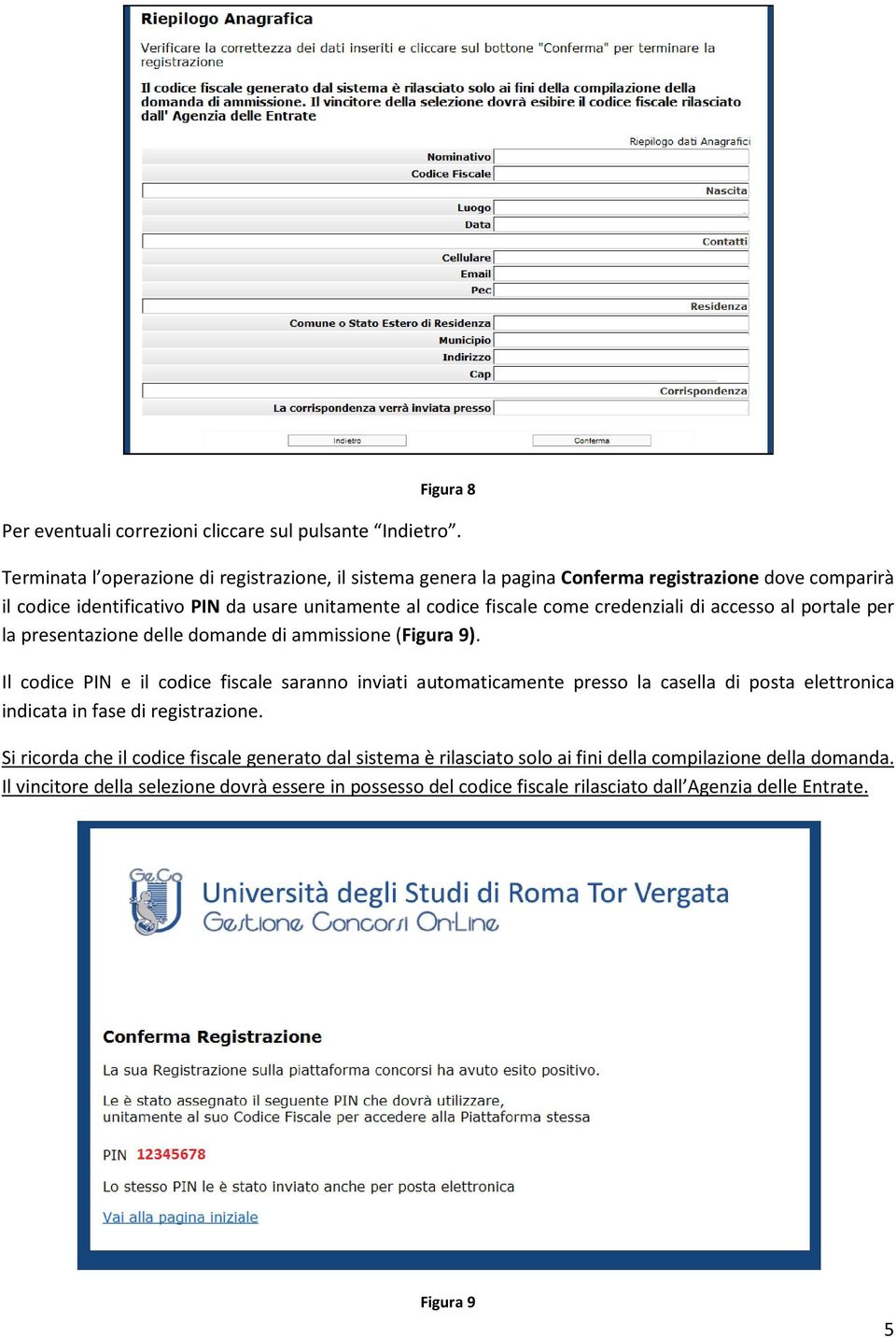 credenziali di accesso al portale per la presentazione delle domande di ammissione (Figura 9).