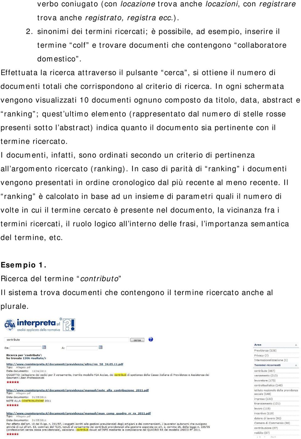 Effettuata la ricerca attraverso il pulsante cerca, si ottiene il numero di documenti totali che corrispondono al criterio di ricerca.