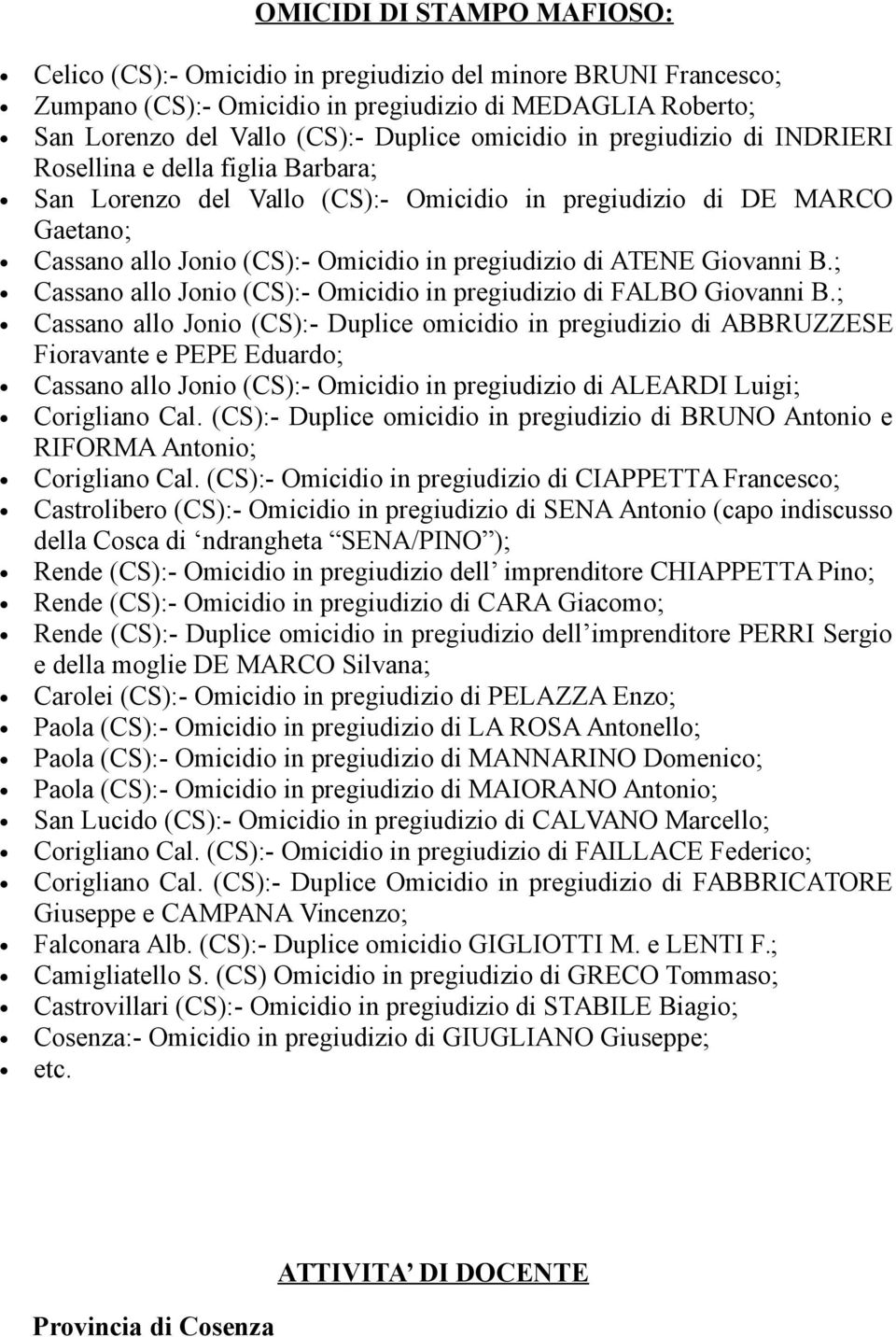 Giovanni B.; Cassano allo Jonio (CS):- Omicidio in pregiudizio di FALBO Giovanni B.