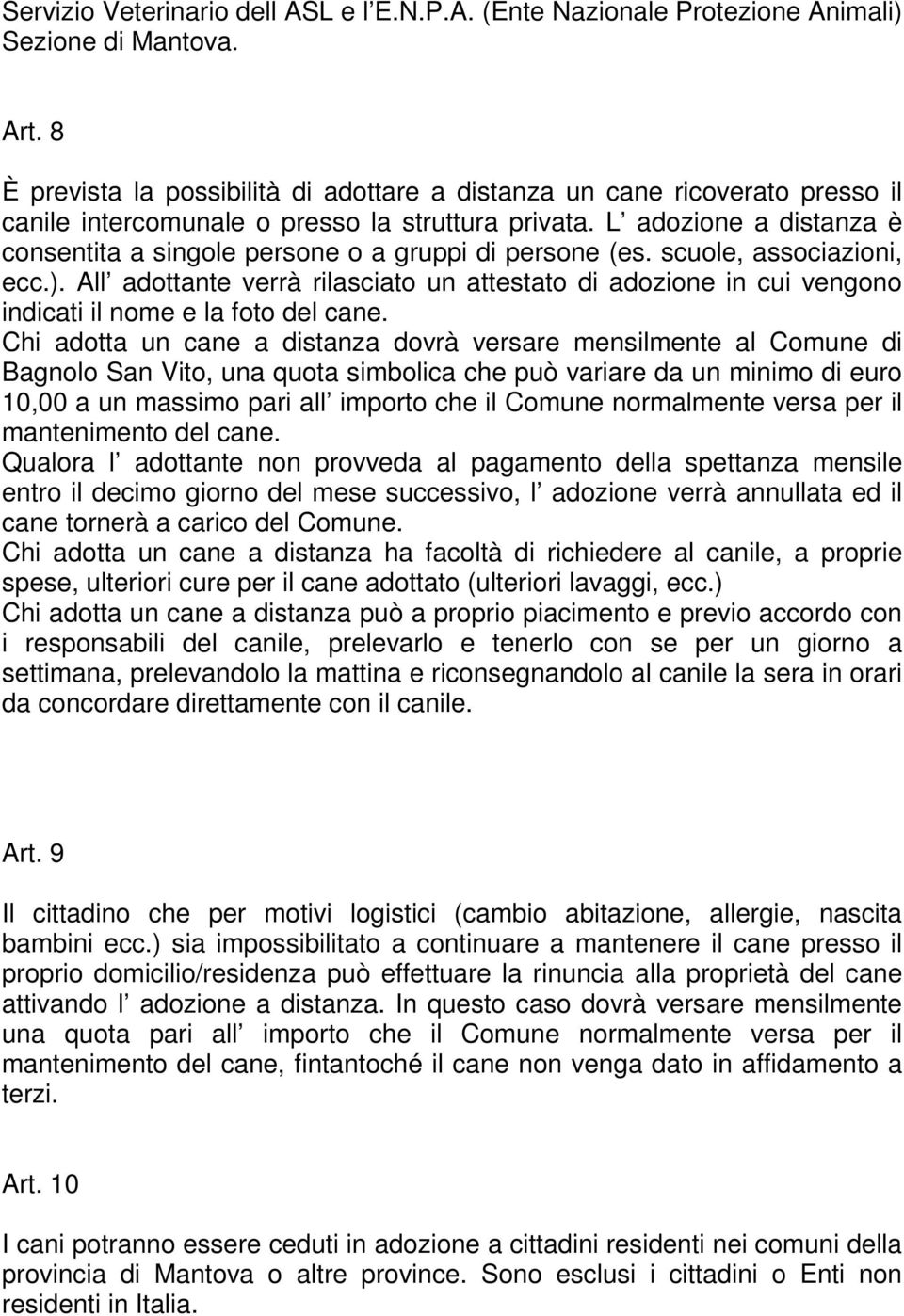 L adozione a distanza è consentita a singole persone o a gruppi di persone (es. scuole, associazioni, ecc.).