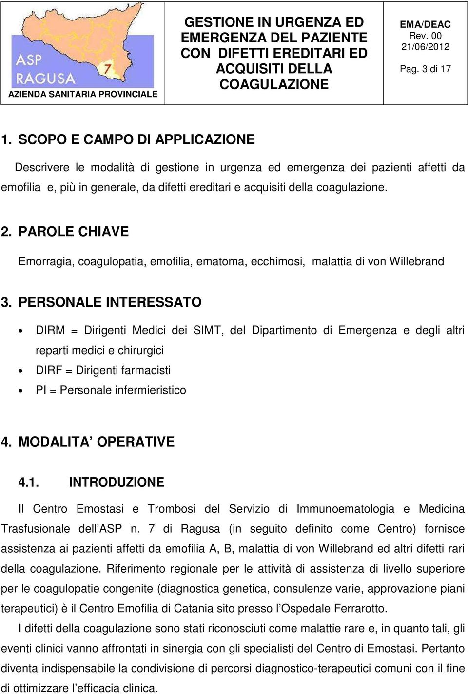 PAROLE CHIAVE Emorragia, coagulopatia, emofilia, ematoma, ecchimosi, malattia di von Willebrand 3.