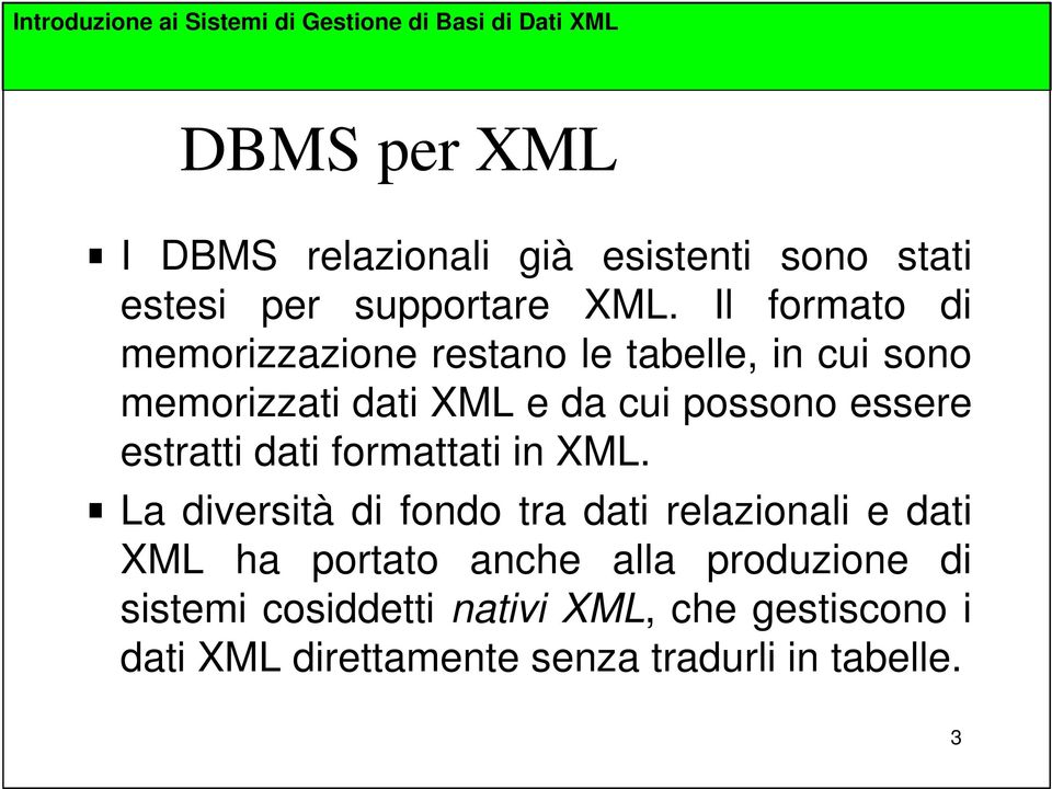 Il formato di memorizzazione restano le tabelle, in cui sono memorizzati dati e da cui possono essere