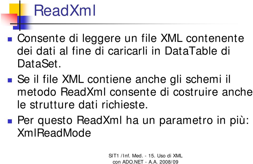 Se il file XML contiene anche gli schemi il metodo ReadXml consente