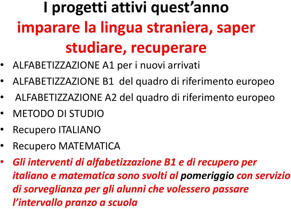 METODO DI STUDIO Recupero ITALIANO Recupero MATEMATICA Gli interventi di alfabetizzazione B1 e di recupero per italiano e