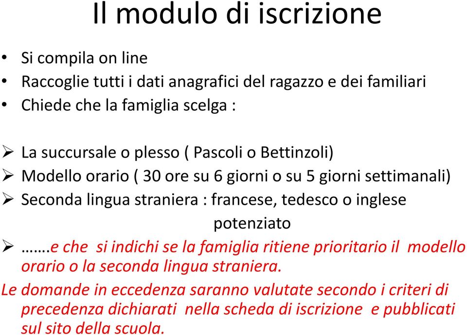 francese, tedesco o inglese potenziato.e che si indichi se la famiglia ritiene prioritario il modello orario o la seconda lingua straniera.