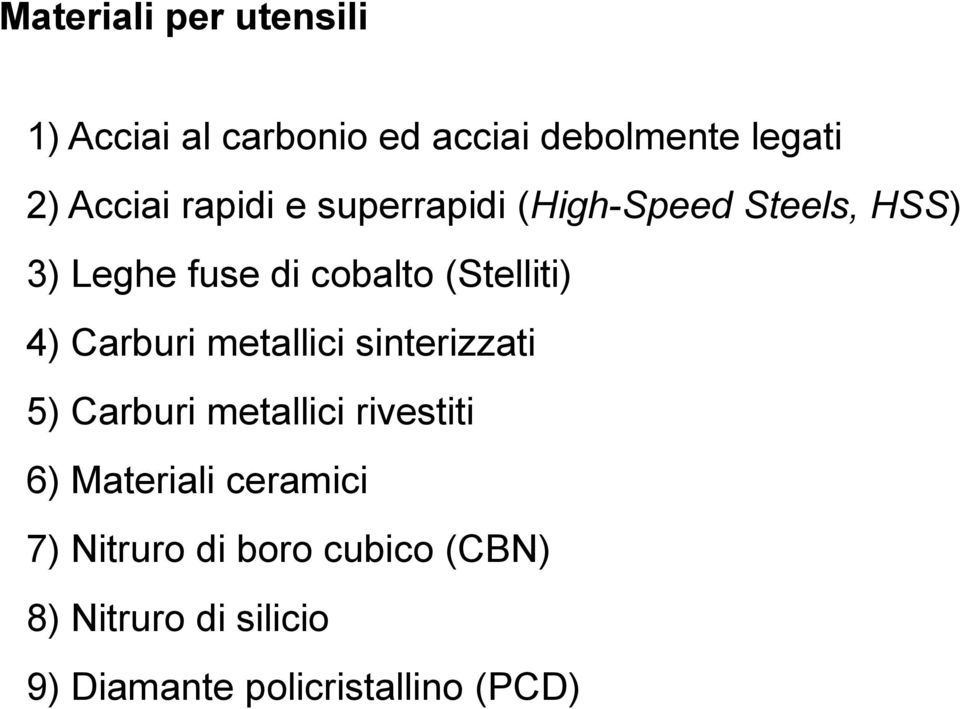 Carburi metallici sinterizzati 5) Carburi metallici rivestiti 6) Materiali ceramici