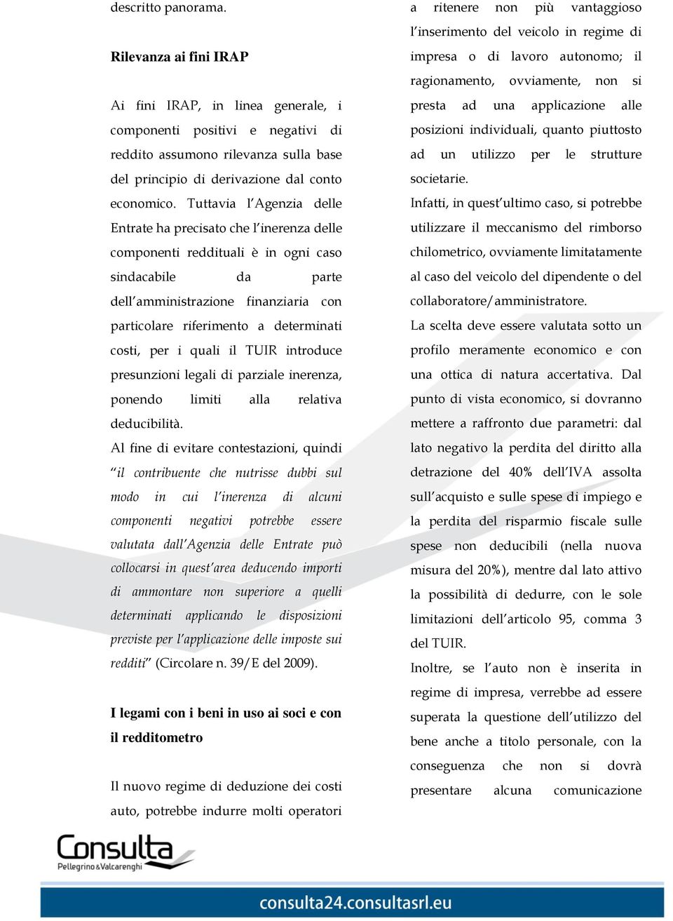 costi, per i quali il TUIR introduce presunzioni legali di parziale inerenza, ponendo limiti alla relativa deducibilità.