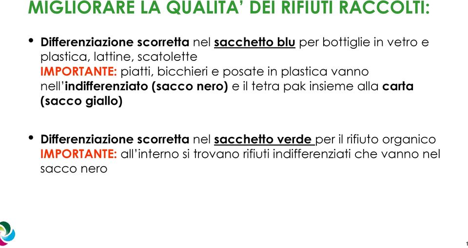 indifferenziato (sacco nero) e il tetra pak insieme alla carta (sacco giallo) Differenziazione scorretta nel