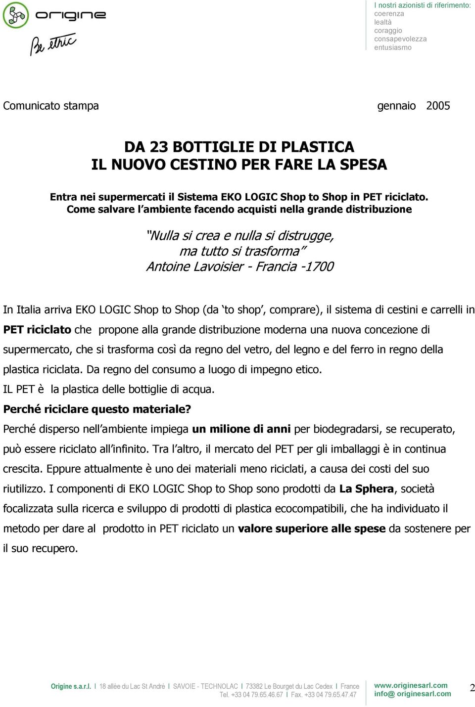 (da to shop, comprare), il sistema di cestini e carrelli in PET riciclato che propone alla grande distribuzione moderna una nuova concezione di supermercato, che si trasforma così da regno del vetro,