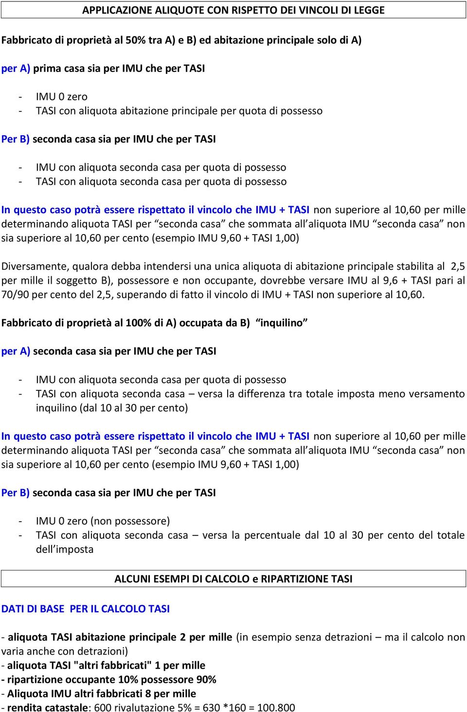 di possesso In questo caso potrà essere rispettato il vincolo che IMU + TASI non superiore al 10,60 per mille determinando aliquota TASI per seconda casa che sommata all aliquota IMU seconda casa non