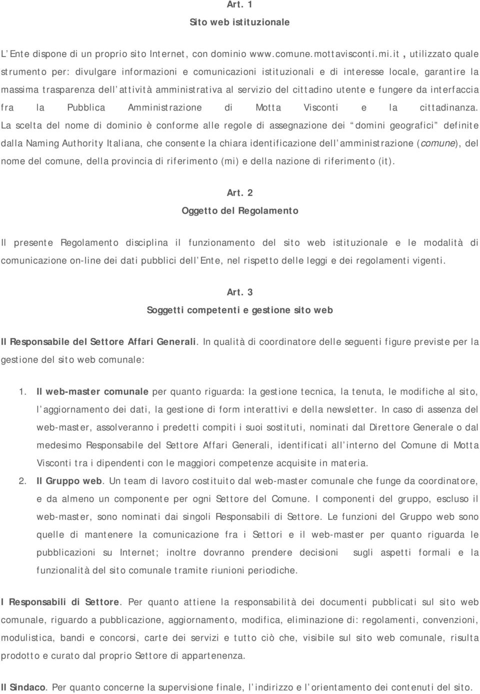 it, utilizzato quale strumento per: divulgare informazioni e comunicazioni istituzionali e di interesse locale, garantire la massima trasparenza dell attività amministrativa al servizio del cittadino