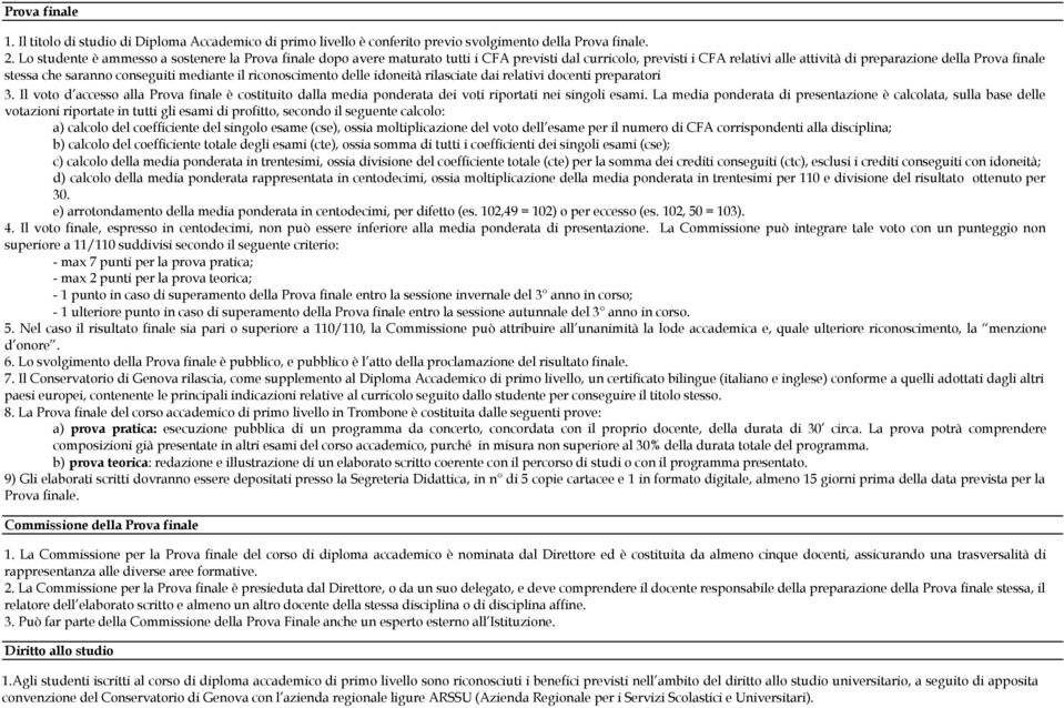 conseguiti mediante il riconoscimento delle idoneità rilasciate dai relativi docenti preparatori 3.