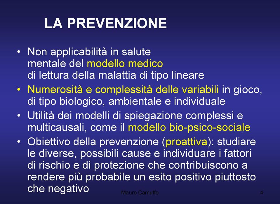 multicausali, come il modello bio-psico-sociale Obiettivo della prevenzione (proattiva): studiare le diverse, possibili cause e