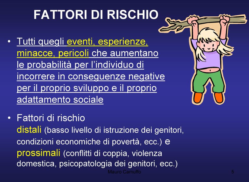 Fattori di rischio distali (basso livello di istruzione dei genitori, condizioni economiche di povertà,