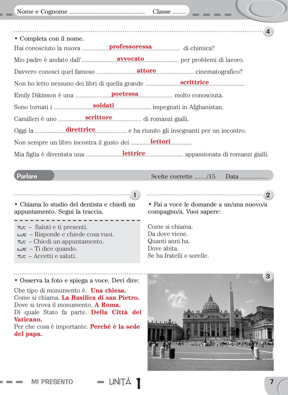 .. scrittore di romanzi gialli. Oggi la... direttrice e ha riunito gli insegnanti per un incontro. 4 Non sempre un libro incontra il gusto dei... lettori Mia figlia è diventata una.