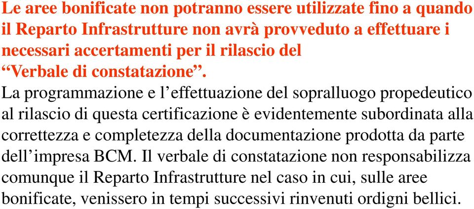 La programmazione e l effettuazione del sopralluogo propedeutico al rilascio di questa certificazione è evidentemente subordinata alla correttezza