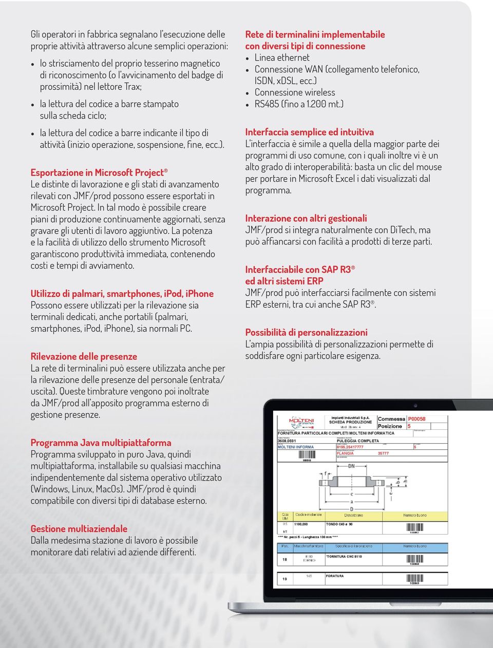 fine, ecc.). Esportazione in Microsoft Project Le distinte di lavorazione e gli stati di avanzamento rilevati con JMF/prod possono essere esportati in Microsoft Project.