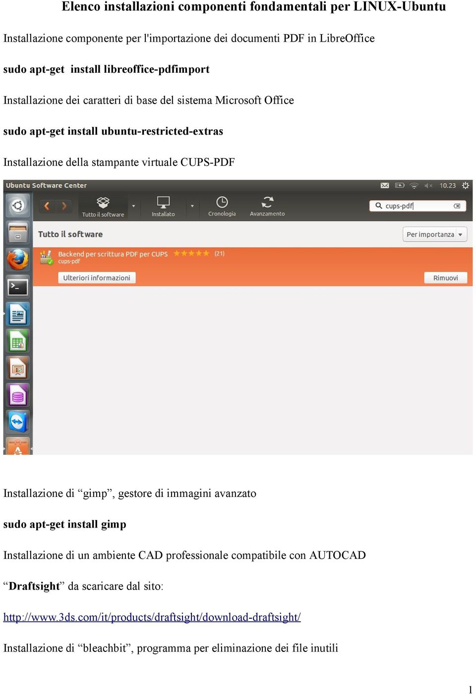 virtuale CUPS-PDF Installazione di gimp, gestore di immagini avanzato sudo apt-get install gimp Installazione di un ambiente CAD professionale compatibile con