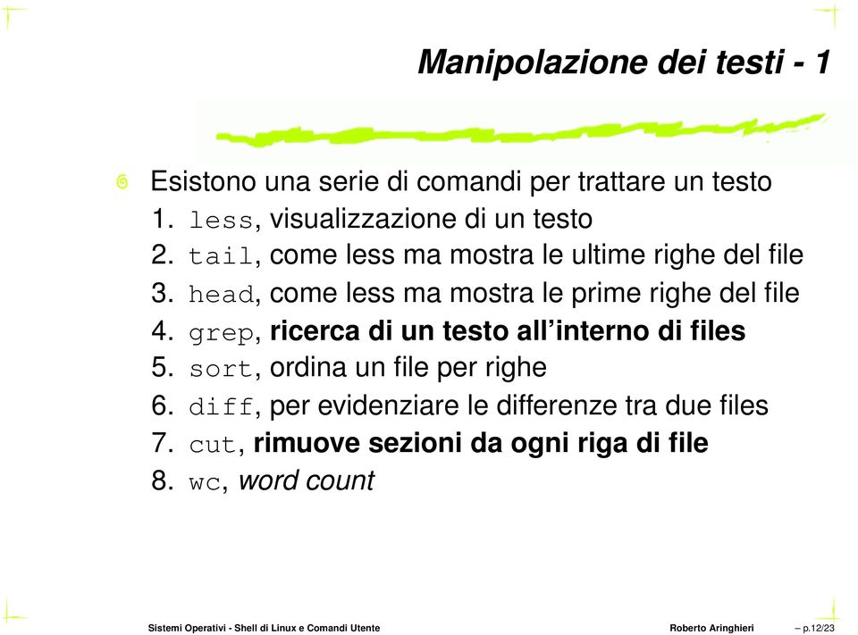 grep, ricerca di un testo all interno di files 5. sort, ordina un file per righe 6.