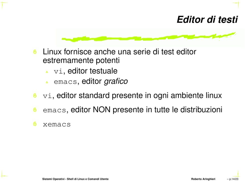in ogni ambiente linux emacs, editor NON presente in tutte le distribuzioni