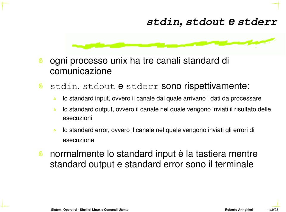 delle esecuzioni lo standard error, ovvero il canale nel quale vengono inviati gli errori di esecuzione normalmente lo standard input è la