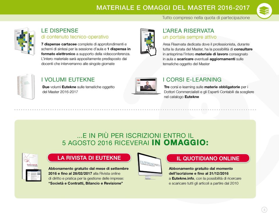 L intero materiale sarà appositamente predisposto dai docenti che interverranno alle singole giornate L AREA RISERVATA un portale sempre attivo Area Riservata dedicata dove il professionista, durante