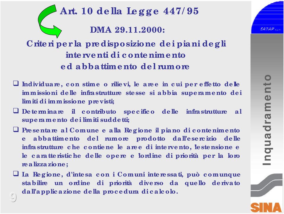 dall'esercizio delle infrastrutture che contiene le aree di intervento, l estensione e le caratteristiche delle opere e l ordine di priorità per la loro realizzazione; La Regione, d'intesa con i