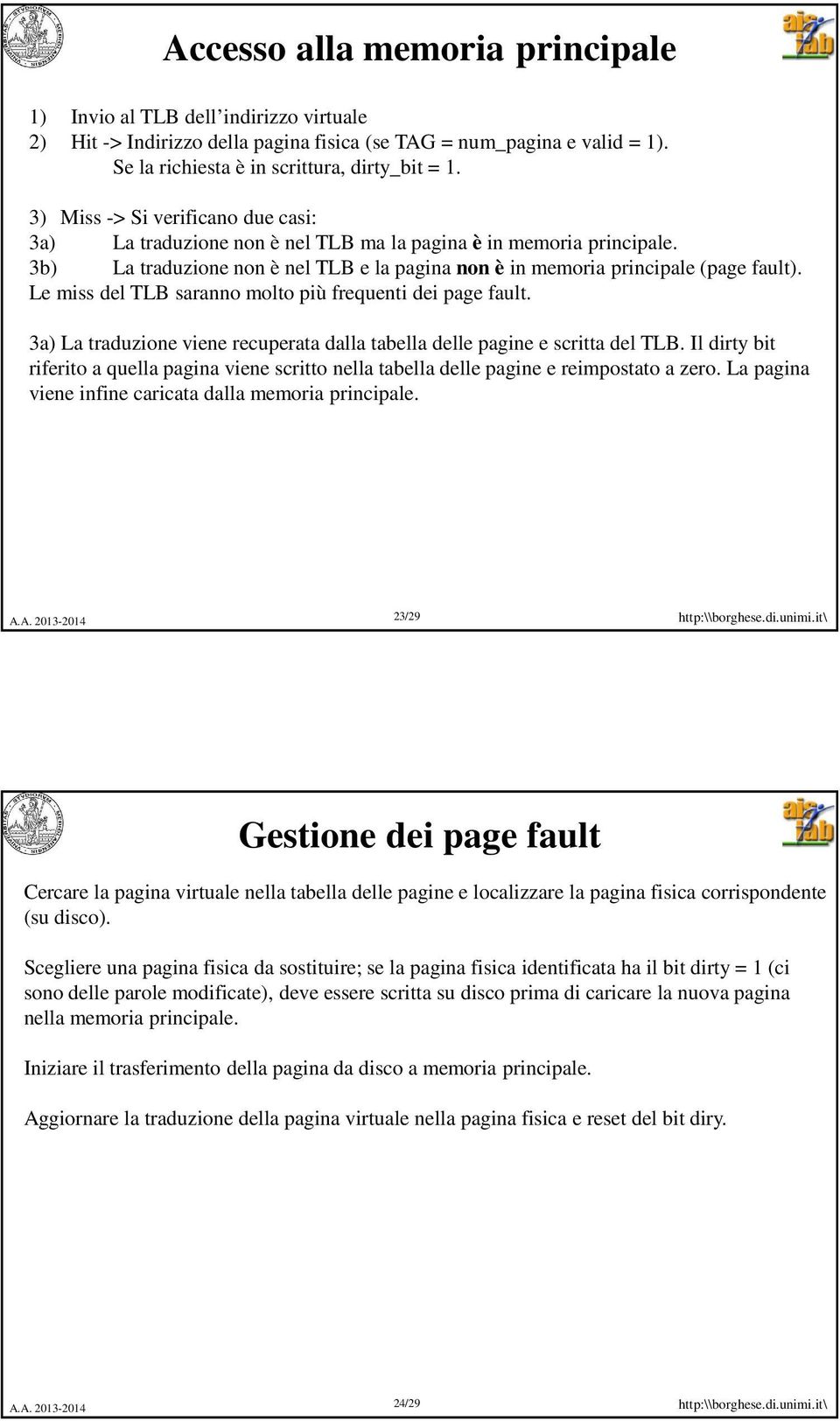 Le miss del TLB saranno molto più frequenti dei page fault. 3a) La traduzione viene recuperata dalla tabella delle pagine e scritta del TLB.