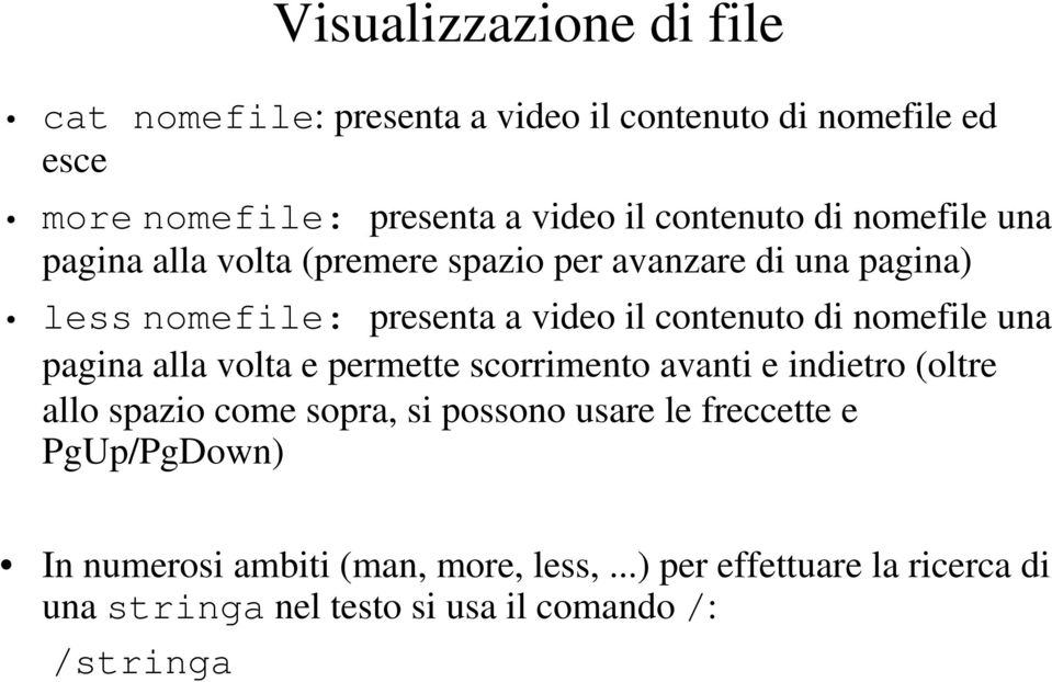 contenuto di nomefile una pagina alla volta e permette scorrimento avanti e indietro (oltre allo spazio come sopra, si possono