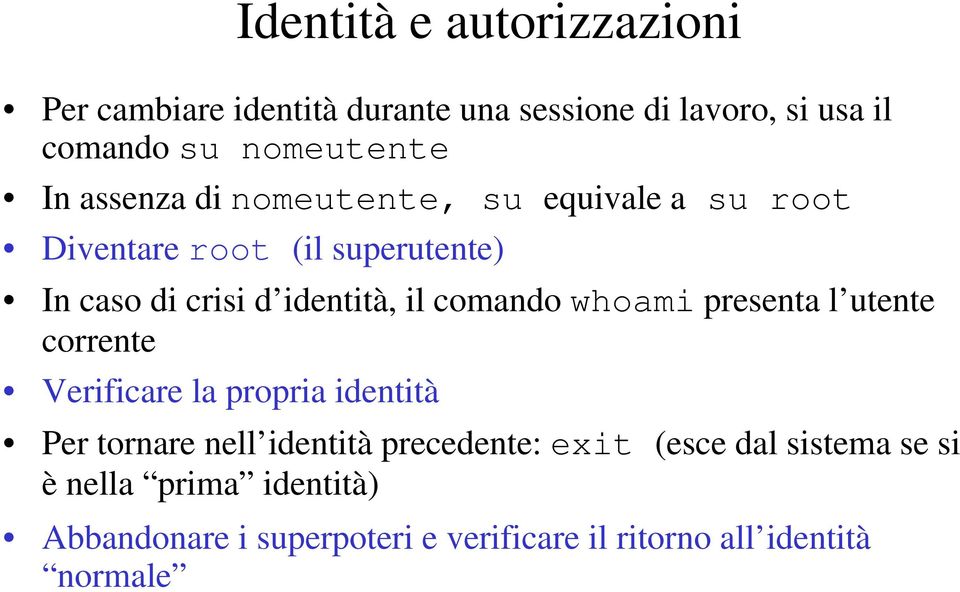 comando whoami presenta l utente corrente Verificare la propria identità Per tornare nell identità precedente: