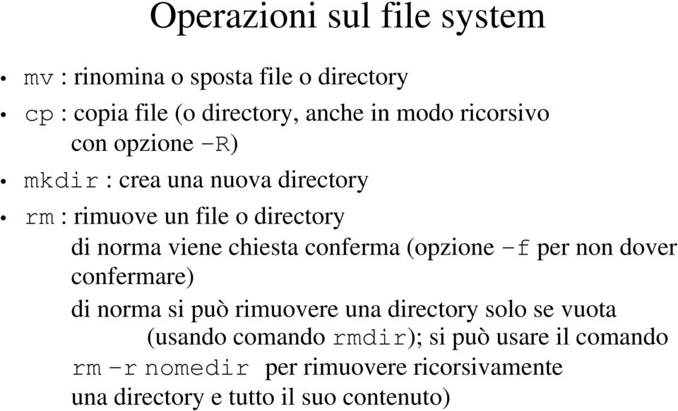 conferma (opzione -f per non dover confermare) di norma si può rimuovere una directory solo se vuota (usando