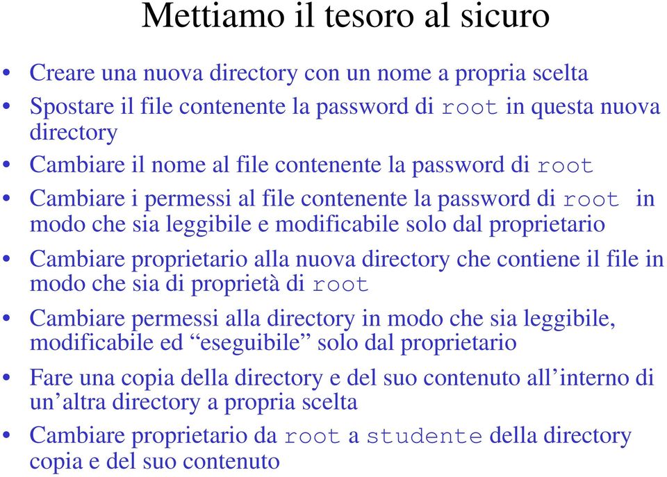 alla nuova directory che contiene il file in modo che sia di proprietà di root Cambiare permessi alla directory in modo che sia leggibile, modificabile ed eseguibile solo dal