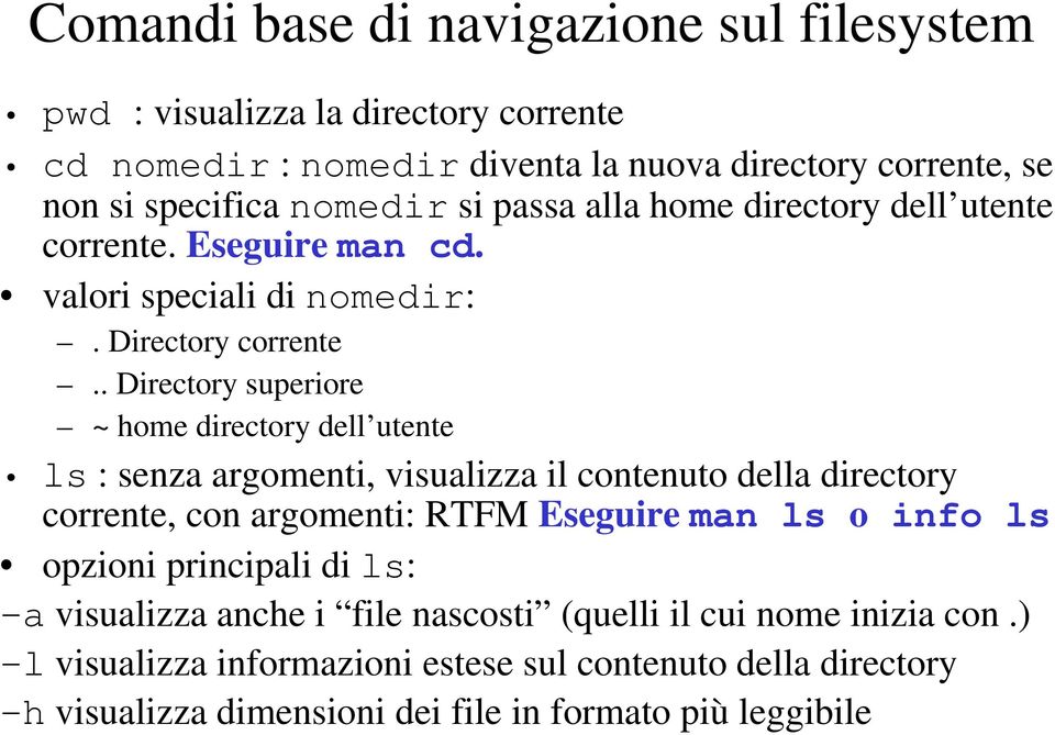 . Directory superiore ~ home directory dell utente ls : senza argomenti, visualizza il contenuto della directory corrente, con argomenti: RTFM Eseguire man ls o info