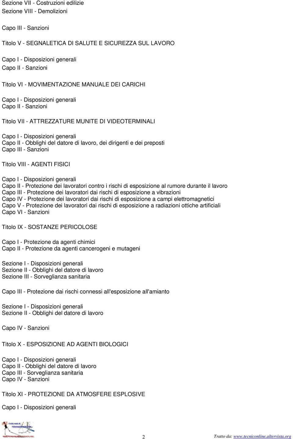 lavoro, dei dirigenti e dei preposti Capo III - Sanzioni Titolo VIII - AGENTI FISICI Capo I - Disposizioni generali Capo II - Protezione dei lavoratori contro i rischi di esposizione al rumore