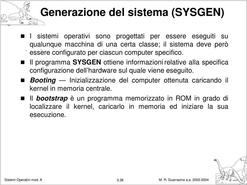 Il programma SYSGEN ottiene informazioni relative alla specifica configurazione dell hardware sul quale viene eseguito.